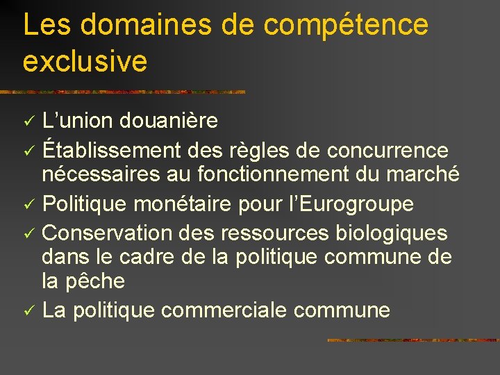 Les domaines de compétence exclusive L’union douanière ü Établissement des règles de concurrence nécessaires