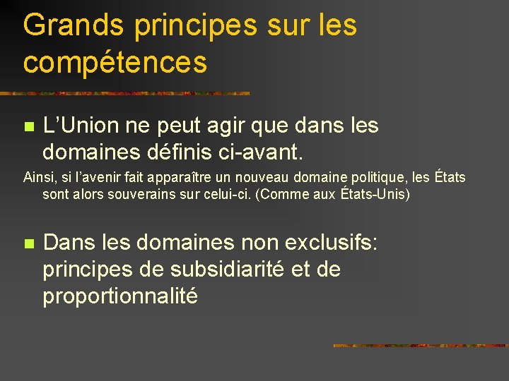 Grands principes sur les compétences n L’Union ne peut agir que dans les domaines