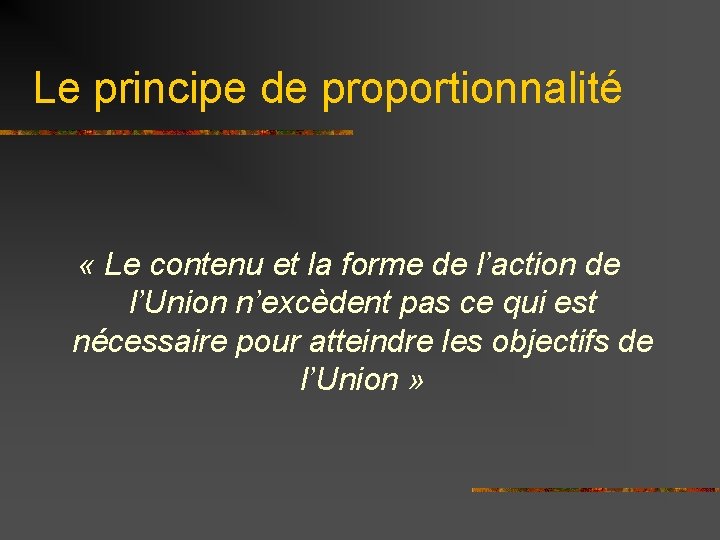 Le principe de proportionnalité « Le contenu et la forme de l’action de l’Union