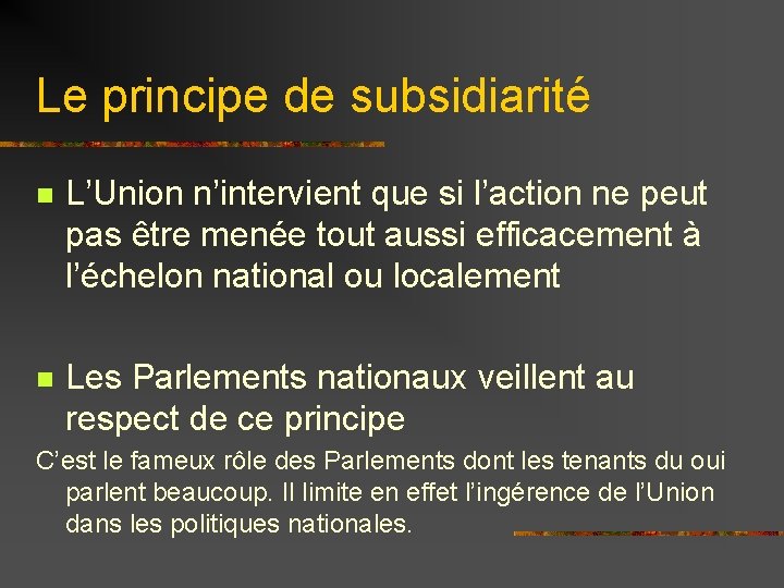 Le principe de subsidiarité n L’Union n’intervient que si l’action ne peut pas être