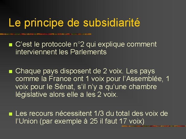 Le principe de subsidiarité n C’est le protocole n° 2 qui explique comment interviennent