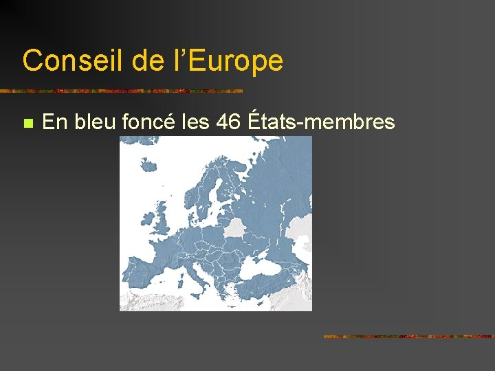 Conseil de l’Europe n En bleu foncé les 46 États-membres 