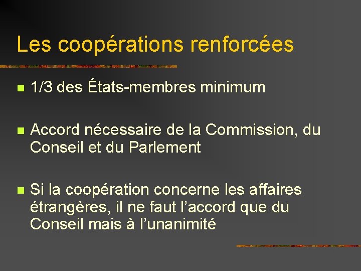 Les coopérations renforcées n 1/3 des États-membres minimum n Accord nécessaire de la Commission,