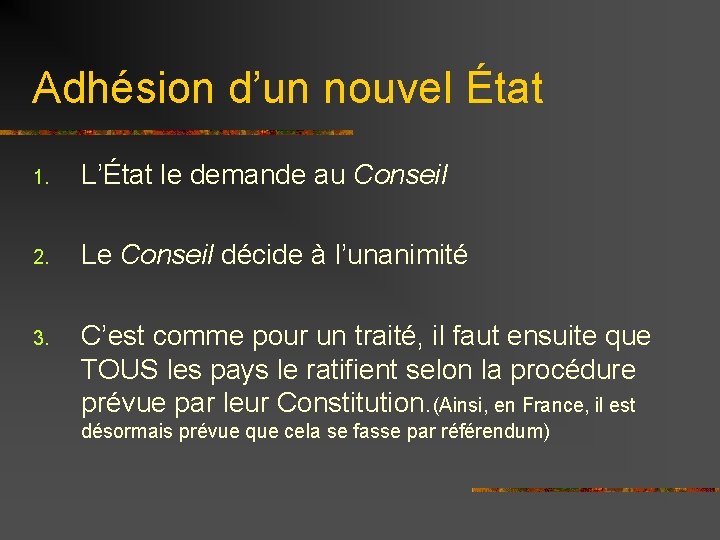 Adhésion d’un nouvel État 1. L’État le demande au Conseil 2. Le Conseil décide