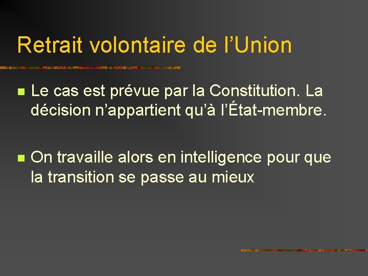 Retrait volontaire de l’Union n Le cas est prévue par la Constitution. La décision