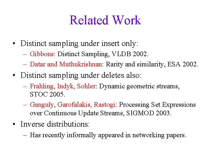 Related Work • Distinct sampling under insert only: – Gibbons: Distinct Sampling, VLDB 2002.