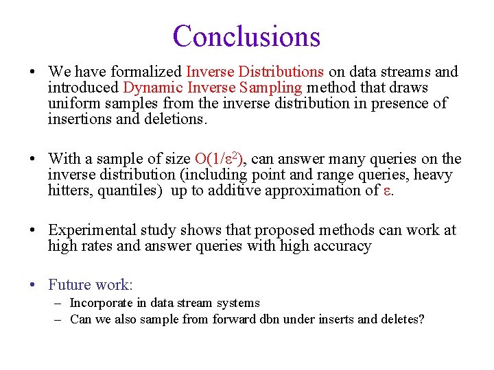 Conclusions • We have formalized Inverse Distributions on data streams and introduced Dynamic Inverse