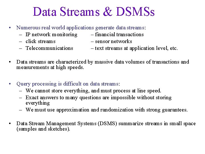 Data Streams & DSMSs • Numerous real world applications generate data streams: – IP