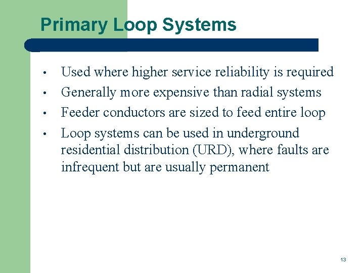 Primary Loop Systems • • Used where higher service reliability is required Generally more