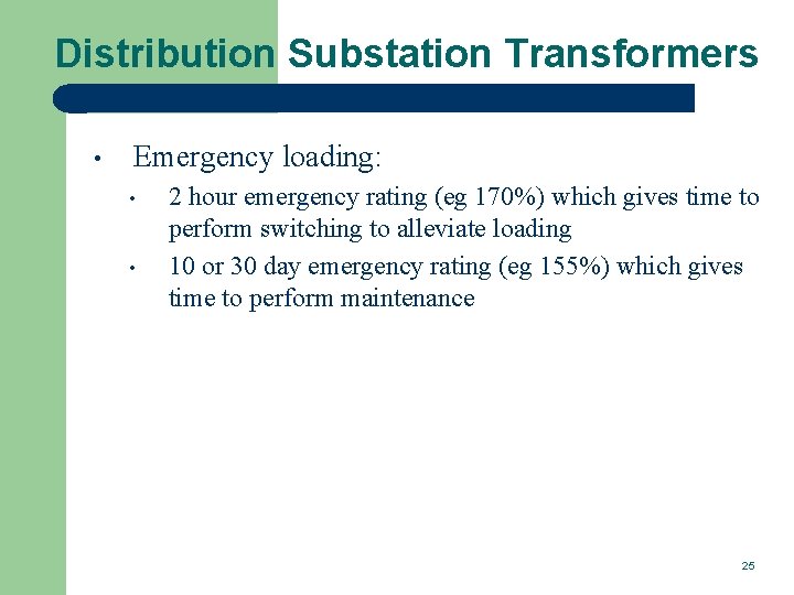Distribution Substation Transformers • Emergency loading: • • 2 hour emergency rating (eg 170%)