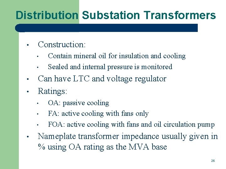 Distribution Substation Transformers • Construction: • • Can have LTC and voltage regulator Ratings: