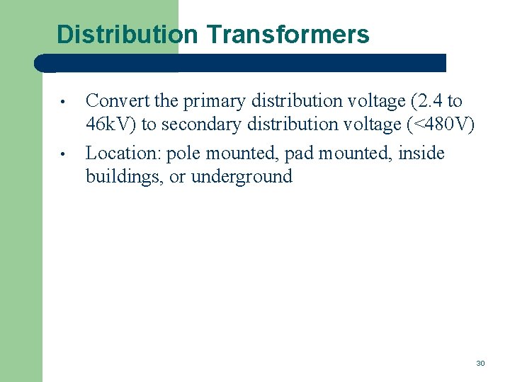 Distribution Transformers • • Convert the primary distribution voltage (2. 4 to 46 k.