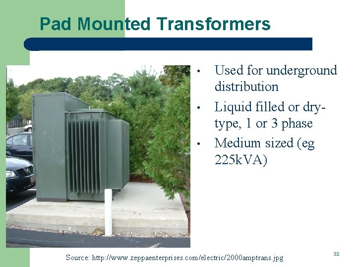 Pad Mounted Transformers • • • Used for underground distribution Liquid filled or drytype,