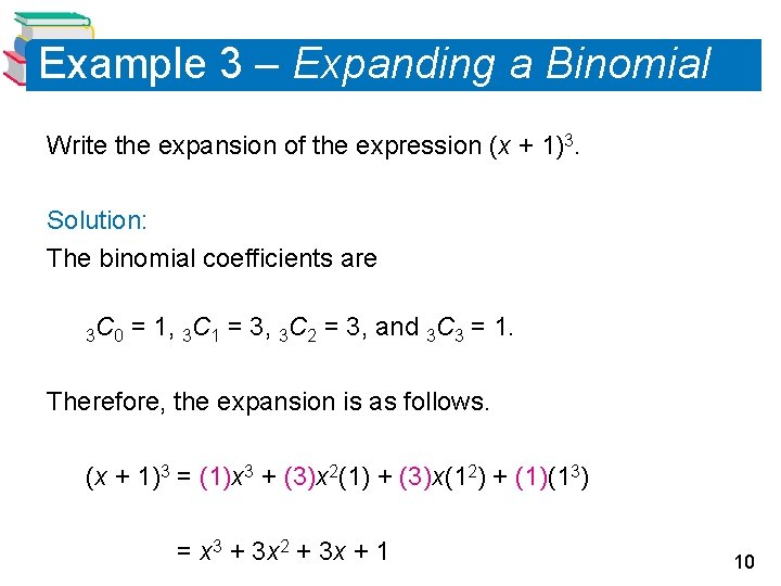 Example 3 – Expanding a Binomial Write the expansion of the expression (x +