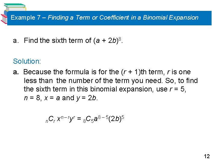 Example 7 – Finding a Term or Coefficient in a Binomial Expansion a. Find