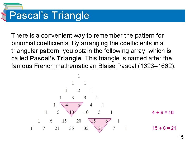 Pascal’s Triangle There is a convenient way to remember the pattern for binomial coefficients.