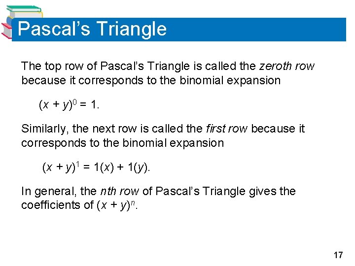 Pascal’s Triangle The top row of Pascal’s Triangle is called the zeroth row because