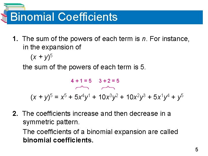 Binomial Coefficients 1. The sum of the powers of each term is n. For