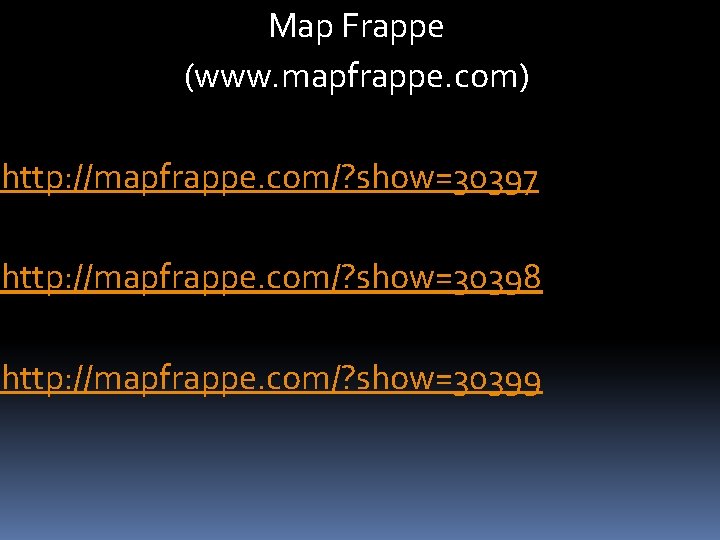 Map Frappe (www. mapfrappe. com) http: //mapfrappe. com/? show=30397 http: //mapfrappe. com/? show=30398 http: