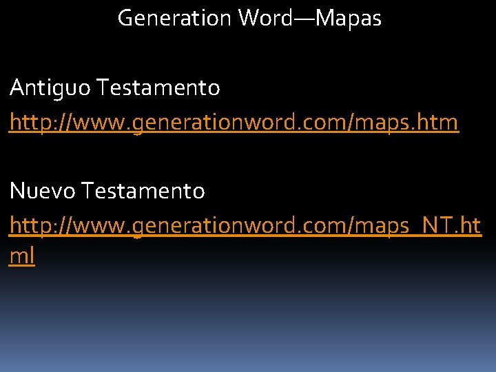 Generation Word—Mapas Antiguo Testamento http: //www. generationword. com/maps. htm Nuevo Testamento http: //www. generationword.