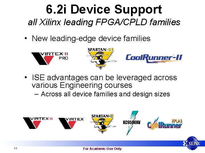 6. 2 i Device Support all Xilinx leading FPGA/CPLD families • New leading-edge device