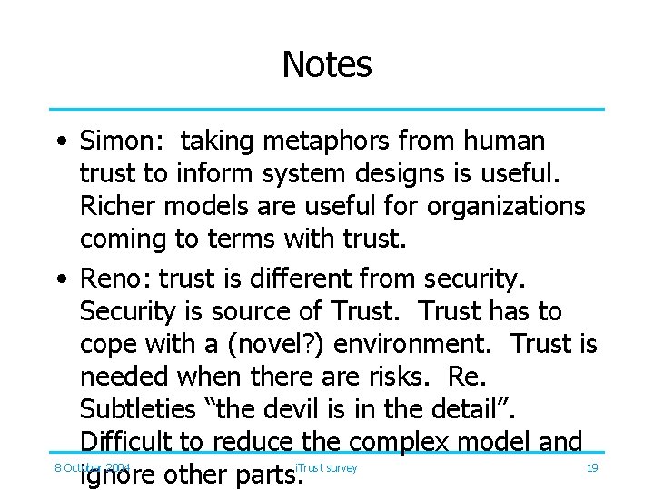 Notes • Simon: taking metaphors from human trust to inform system designs is useful.