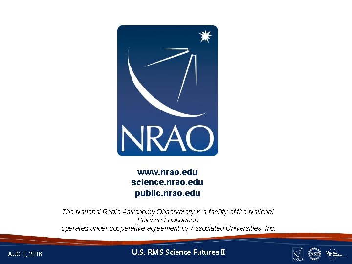 www. nrao. edu science. nrao. edu public. nrao. edu The National Radio Astronomy Observatory