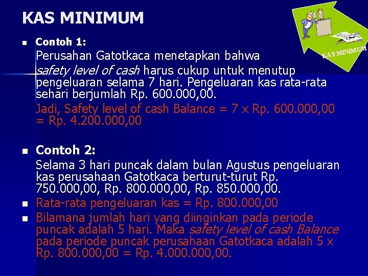 KAS MINIMUM n Contoh 1: Perusahan Gatotkaca menetapkan bahwa safety level of cash harus