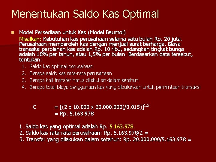 Menentukan Saldo Kas Optimal n Model Persediaan untuk Kas (Model Baumol) Misalkan: Kebutuhan kas