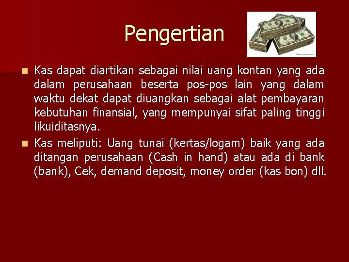 Pengertian Kas dapat diartikan sebagai nilai uang kontan yang ada dalam perusahaan beserta pos-pos