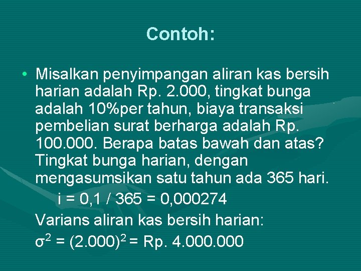 Contoh: • Misalkan penyimpangan aliran kas bersih harian adalah Rp. 2. 000, tingkat bunga