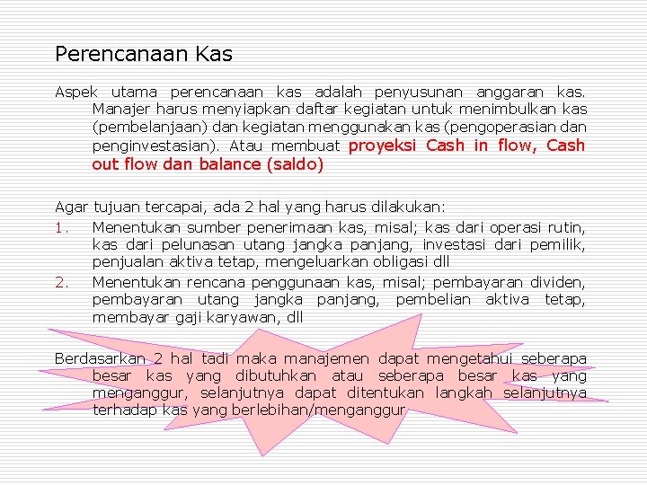 Perencanaan Kas Aspek utama perencanaan kas adalah penyusunan anggaran kas. Manajer harus menyiapkan daftar