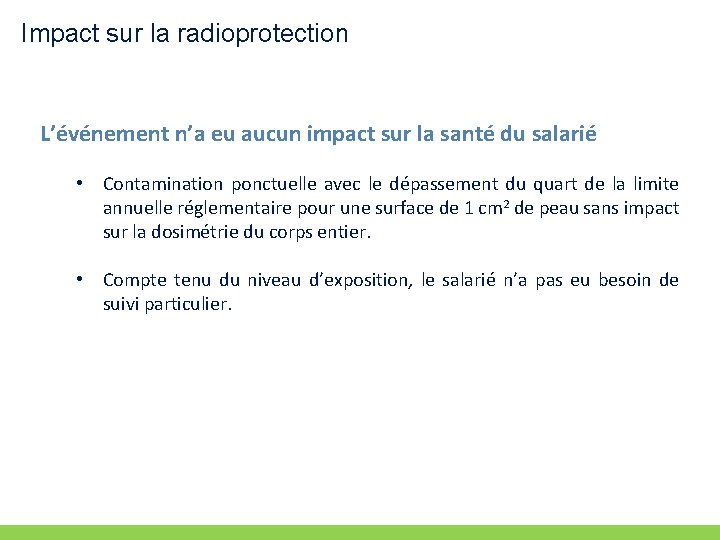 Impact sur la radioprotection L’événement n’a eu aucun impact sur la santé du salarié