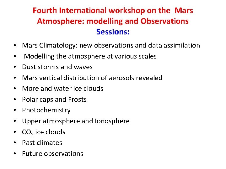 Fourth International workshop on the Mars Atmosphere: modelling and Observations Sessions: • • •