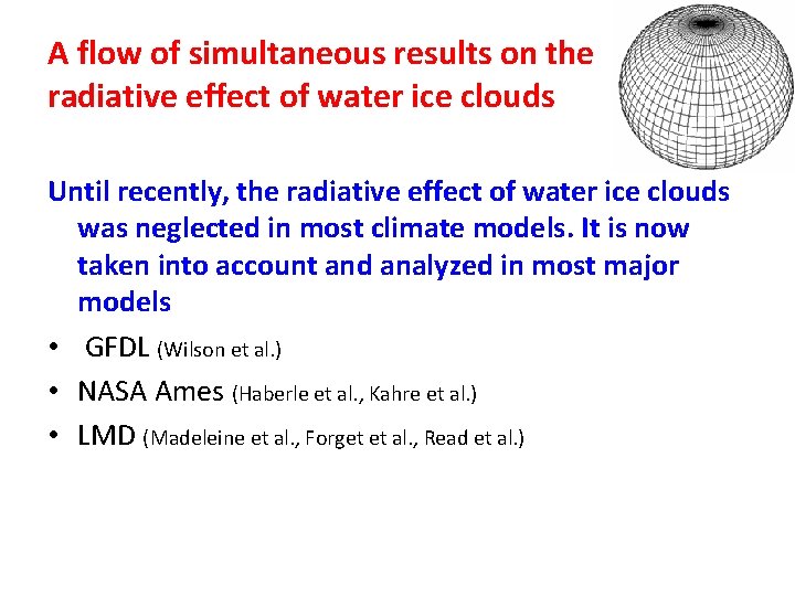 A flow of simultaneous results on the radiative effect of water ice clouds Until