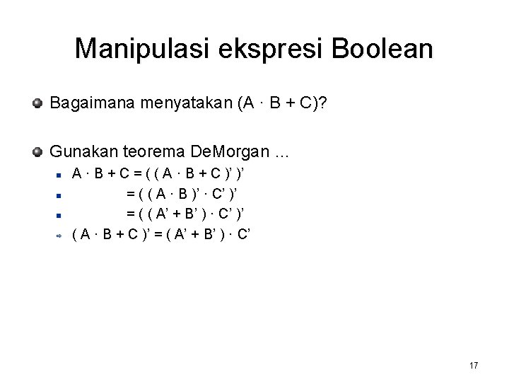 Manipulasi ekspresi Boolean Bagaimana menyatakan (A · B + C)? Gunakan teorema De. Morgan