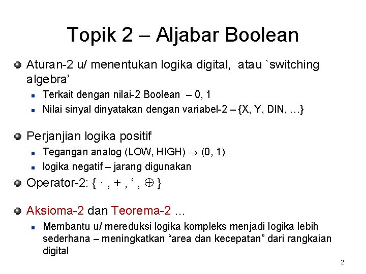 Topik 2 – Aljabar Boolean Aturan-2 u/ menentukan logika digital, atau `switching algebra’ n