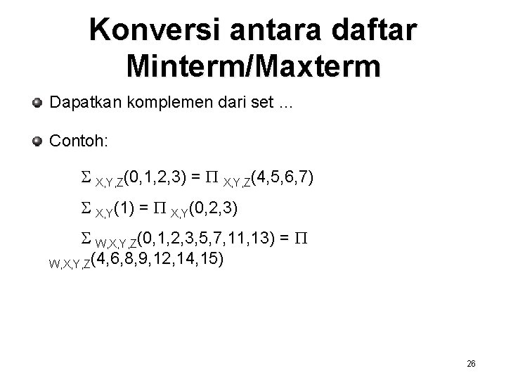 Konversi antara daftar Minterm/Maxterm Dapatkan komplemen dari set … Contoh: S X, Y, Z(0,