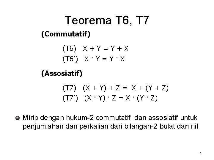 Teorema T 6, T 7 (Commutatif) (T 6) X + Y = Y +