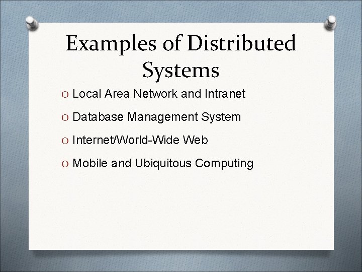 Examples of Distributed Systems O Local Area Network and Intranet O Database Management System Examples of Distributed Systems O Local Area Network and Intranet O Database Management System