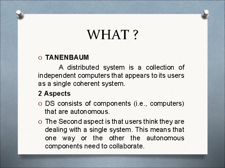 WHAT ? O TANENBAUM A distributed system is a collection of independent computers that WHAT ? O TANENBAUM A distributed system is a collection of independent computers that