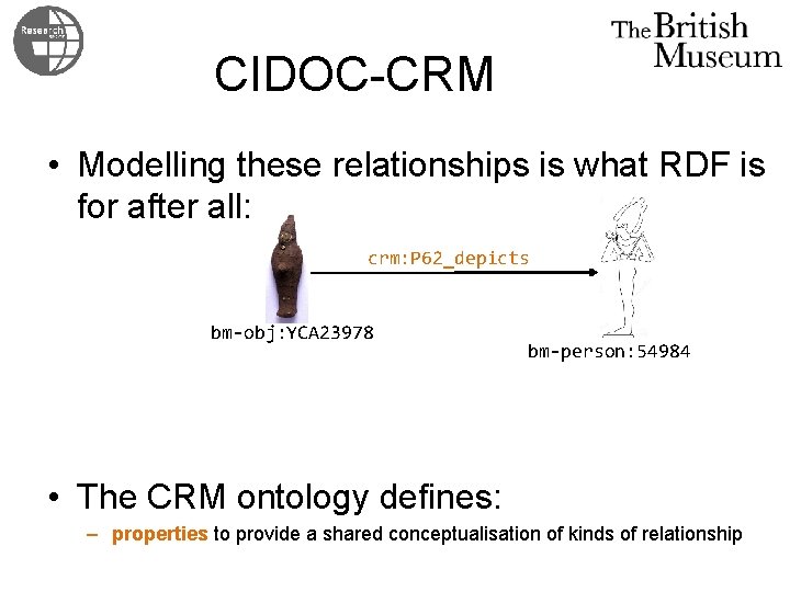 CIDOC-CRM • Modelling these relationships is what RDF is for after all: crm: P