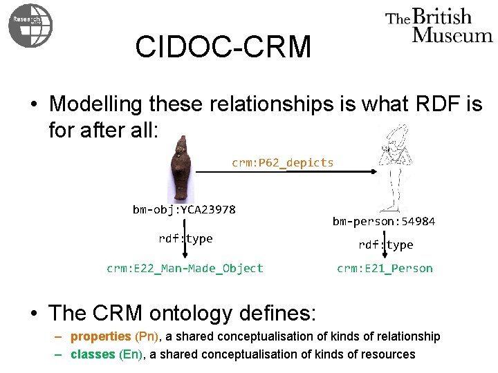 CIDOC-CRM • Modelling these relationships is what RDF is for after all: crm: P