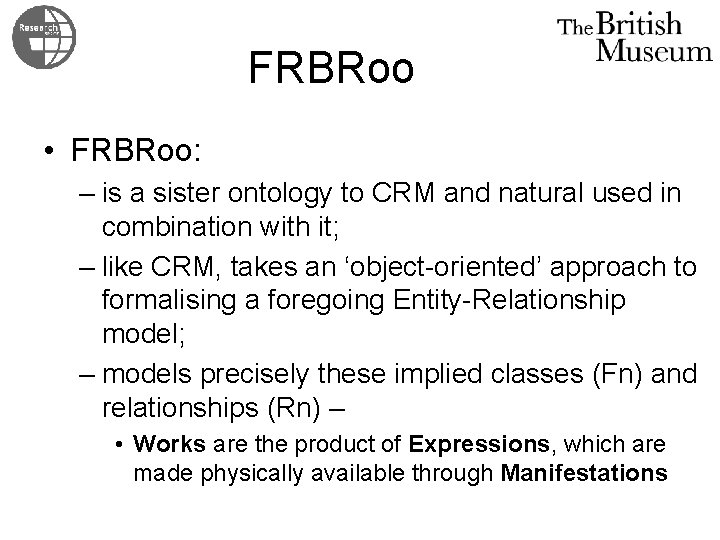 FRBRoo • FRBRoo: – is a sister ontology to CRM and natural used in