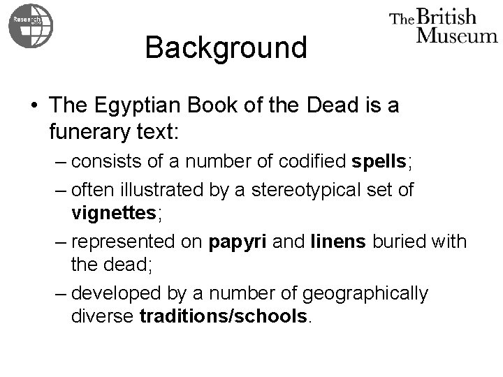 Background • The Egyptian Book of the Dead is a funerary text: – consists