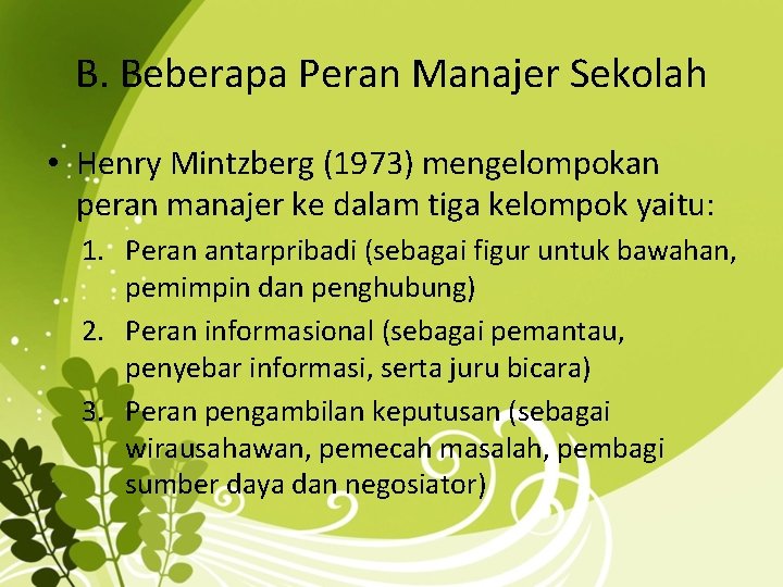 B. Beberapa Peran Manajer Sekolah • Henry Mintzberg (1973) mengelompokan peran manajer ke dalam