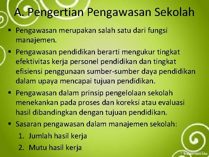 A. Pengertian Pengawasan Sekolah § Pengawasan merupakan salah satu dari fungsi manajemen. § Pengawasan