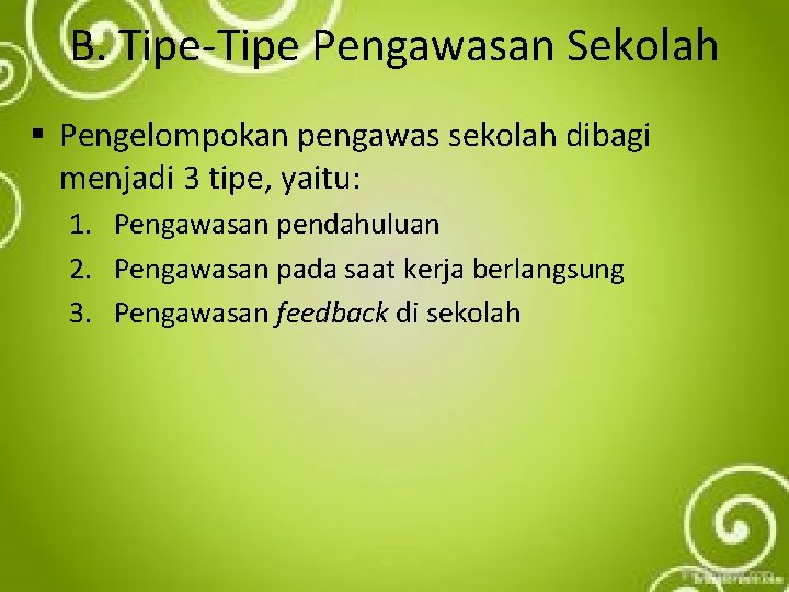 B. Tipe-Tipe Pengawasan Sekolah § Pengelompokan pengawas sekolah dibagi menjadi 3 tipe, yaitu: 1.