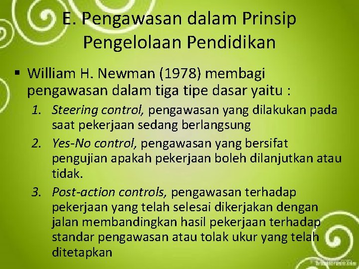 E. Pengawasan dalam Prinsip Pengelolaan Pendidikan § William H. Newman (1978) membagi pengawasan dalam