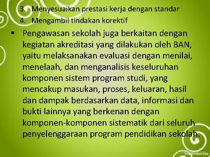 3. Menyesuaikan prestasi kerja dengan standar 4. Mengambil tindakan korektif § Pengawasan sekolah juga